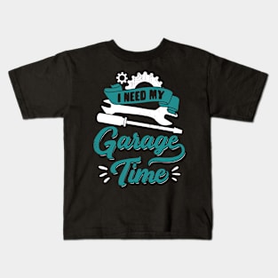 I Need My Garage Time Car Mechanic Gift Kids T-Shirt